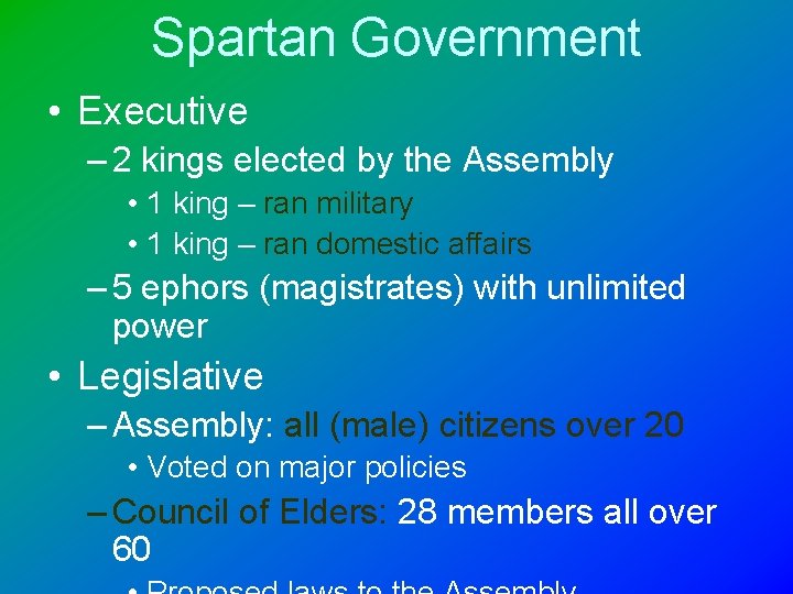 Spartan Government • Executive – 2 kings elected by the Assembly • 1 king