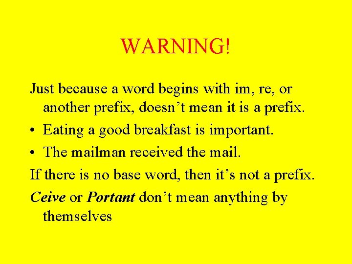 WARNING! Just because a word begins with im, re, or another prefix, doesn’t mean