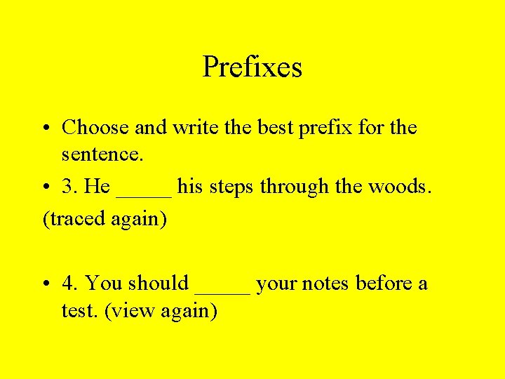 Prefixes • Choose and write the best prefix for the sentence. • 3. He