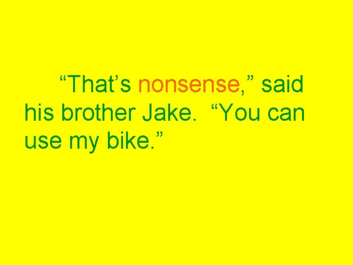 “That’s nonsense, ” said his brother Jake. “You can use my bike. ” 