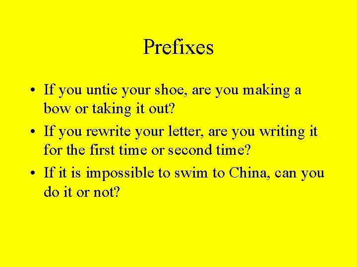 Prefixes • If you untie your shoe, are you making a bow or taking