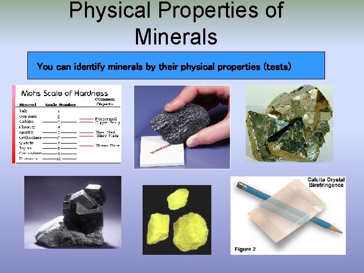 Physical Properties of Minerals You can identify minerals by their physical properties (tests) 