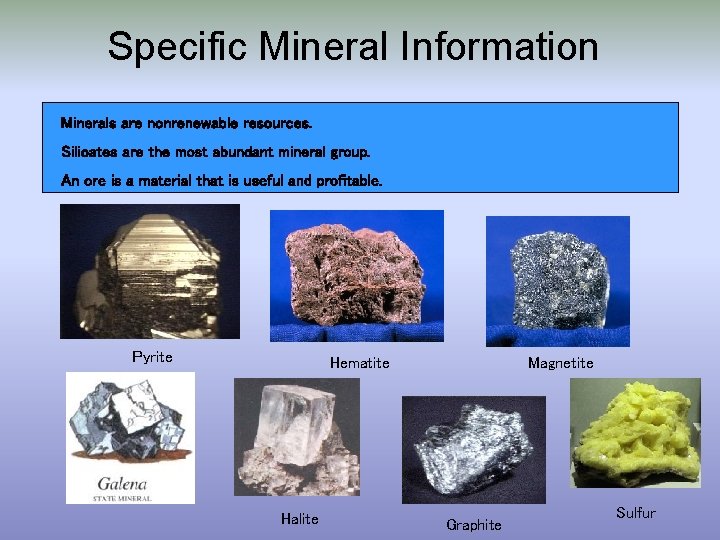 Specific Mineral Information Minerals are nonrenewable resources. Silicates are the most abundant mineral group.