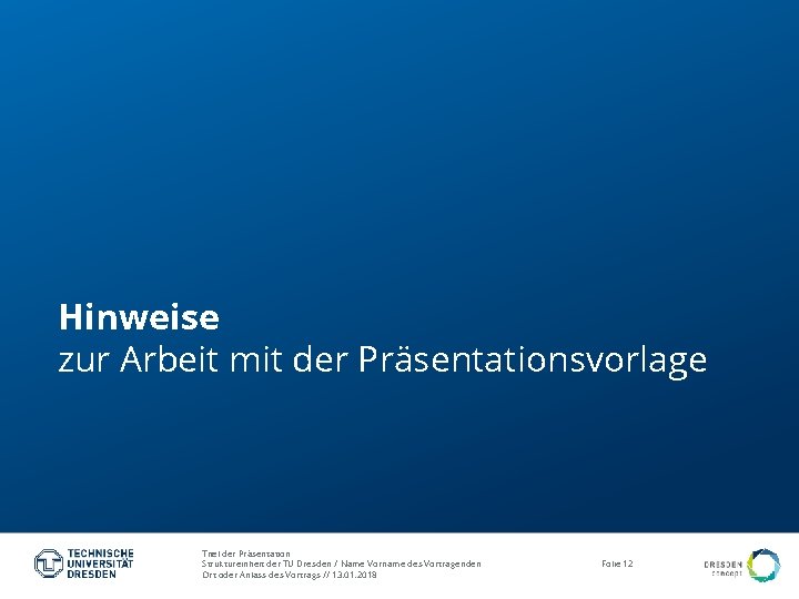 Hinweise zur Arbeit mit der Präsentationsvorlage Titel der Präsentation Struktureinheit der TU Dresden /