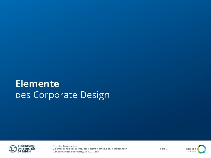 Elemente des Corporate Design Titel der Präsentation Struktureinheit der TU Dresden / Name Vorname