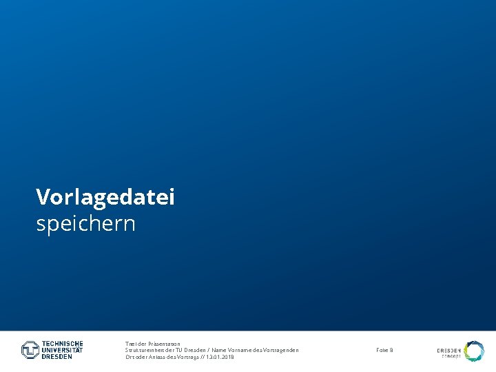 Vorlagedatei speichern Titel der Präsentation Struktureinheit der TU Dresden / Name Vorname des Vortragenden