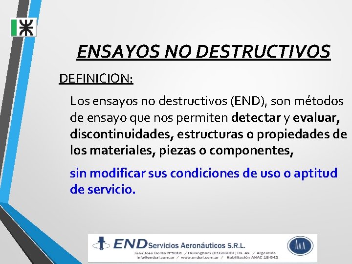 ENSAYOS NO DESTRUCTIVOS DEFINICION: Los ensayos no destructivos (END), son métodos de ensayo que ENSAYOS NO DESTRUCTIVOS DEFINICION: Los ensayos no destructivos (END), son métodos de ensayo que