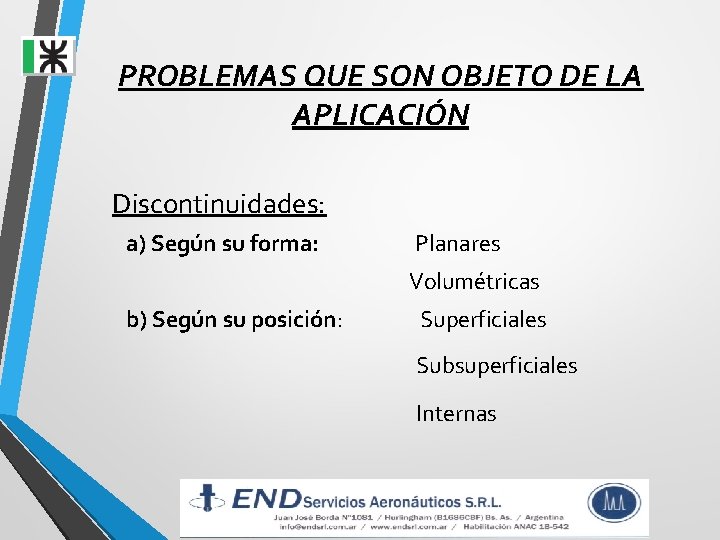 PROBLEMAS QUE SON OBJETO DE LA APLICACIÓN Discontinuidades: a) Según su forma: Planares Volumétricas PROBLEMAS QUE SON OBJETO DE LA APLICACIÓN Discontinuidades: a) Según su forma: Planares Volumétricas