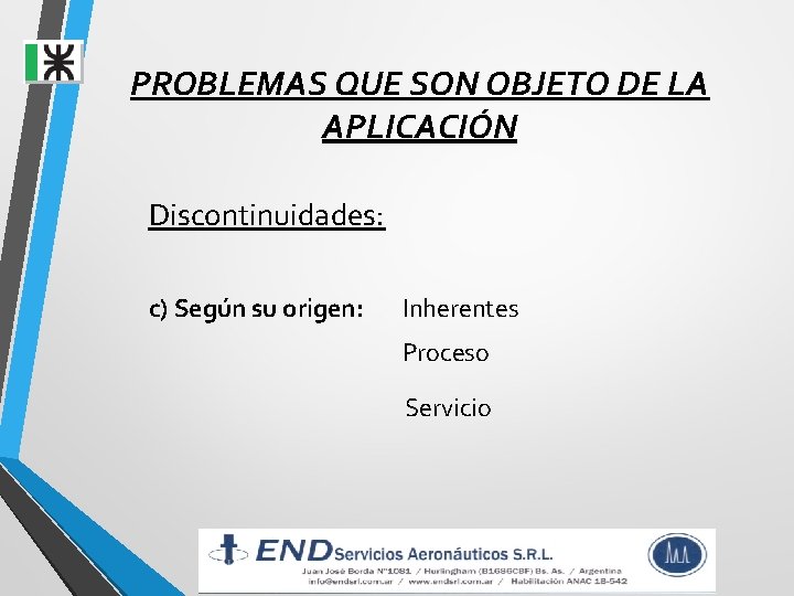 PROBLEMAS QUE SON OBJETO DE LA APLICACIÓN Discontinuidades: c) Según su origen: Inherentes Proceso PROBLEMAS QUE SON OBJETO DE LA APLICACIÓN Discontinuidades: c) Según su origen: Inherentes Proceso
