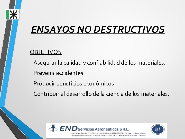 ENSAYOS NO DESTRUCTIVOS OBJETIVOS Asegurar la calidad y confiabilidad de los materiales. Prevenir accidentes. ENSAYOS NO DESTRUCTIVOS OBJETIVOS Asegurar la calidad y confiabilidad de los materiales. Prevenir accidentes.