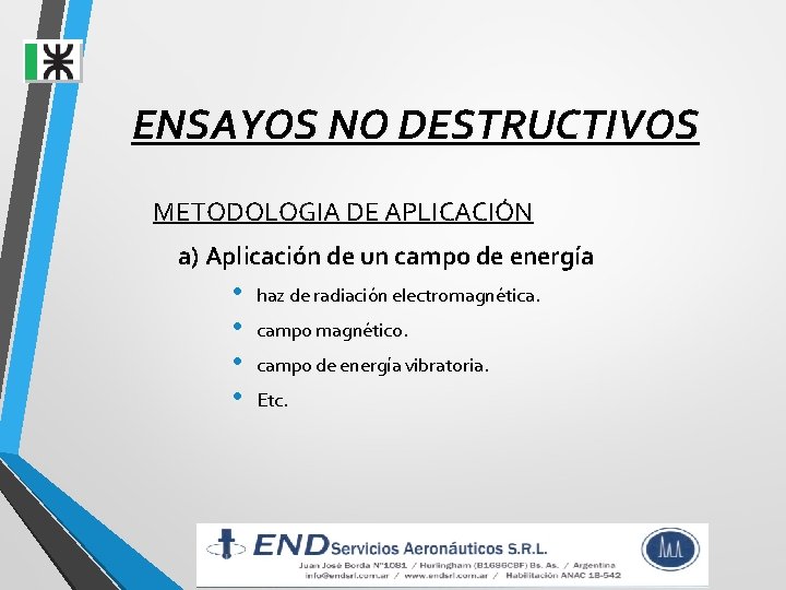 ENSAYOS NO DESTRUCTIVOS METODOLOGIA DE APLICACIÓN a) Aplicación de un campo de energía • ENSAYOS NO DESTRUCTIVOS METODOLOGIA DE APLICACIÓN a) Aplicación de un campo de energía •