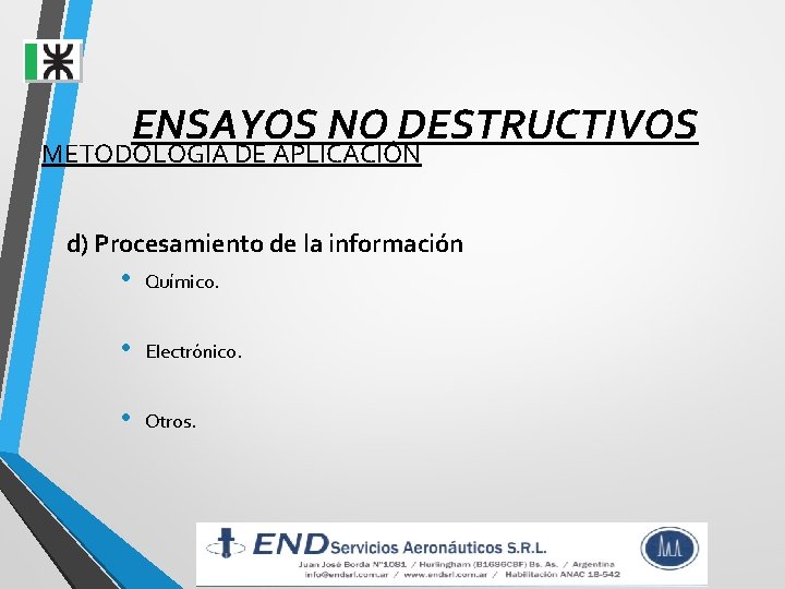 ENSAYOS NO DESTRUCTIVOS METODOLOGIA DE APLICACIÓN d) Procesamiento de la información • Químico. • ENSAYOS NO DESTRUCTIVOS METODOLOGIA DE APLICACIÓN d) Procesamiento de la información • Químico. •