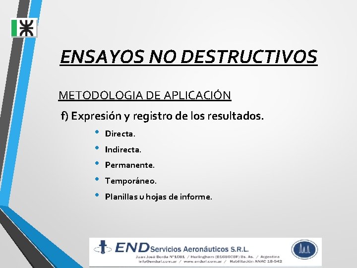 ENSAYOS NO DESTRUCTIVOS METODOLOGIA DE APLICACIÓN f) Expresión y registro de los resultados. • ENSAYOS NO DESTRUCTIVOS METODOLOGIA DE APLICACIÓN f) Expresión y registro de los resultados. •