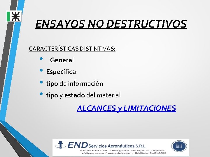 ENSAYOS NO DESTRUCTIVOS CARACTERÍSTICAS DISTINTIVAS: • General • Específica • tipo de información • ENSAYOS NO DESTRUCTIVOS CARACTERÍSTICAS DISTINTIVAS: • General • Específica • tipo de información •