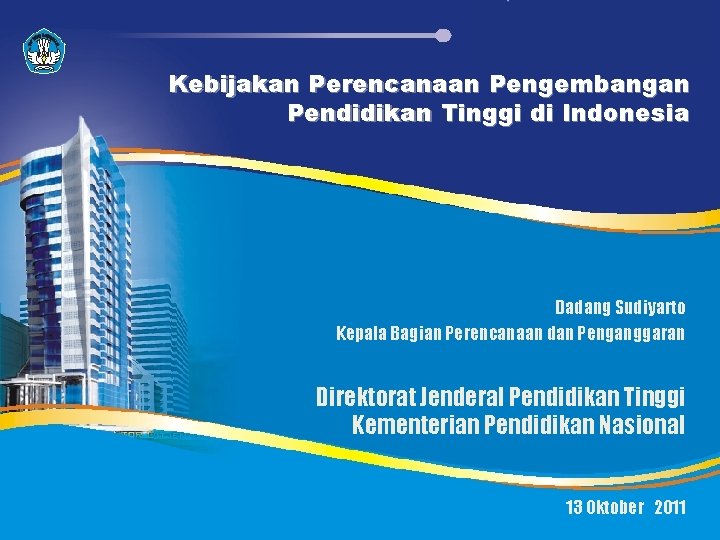 Kebijakan Perencanaan Pengembangan Pendidikan Tinggi di Indonesia Dadang Sudiyarto Kepala Bagian Perencanaan dan Penganggaran