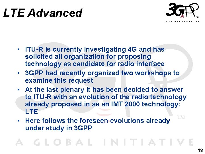 LTE Advanced • ITU-R is currently investigating 4 G and has solicited all organization