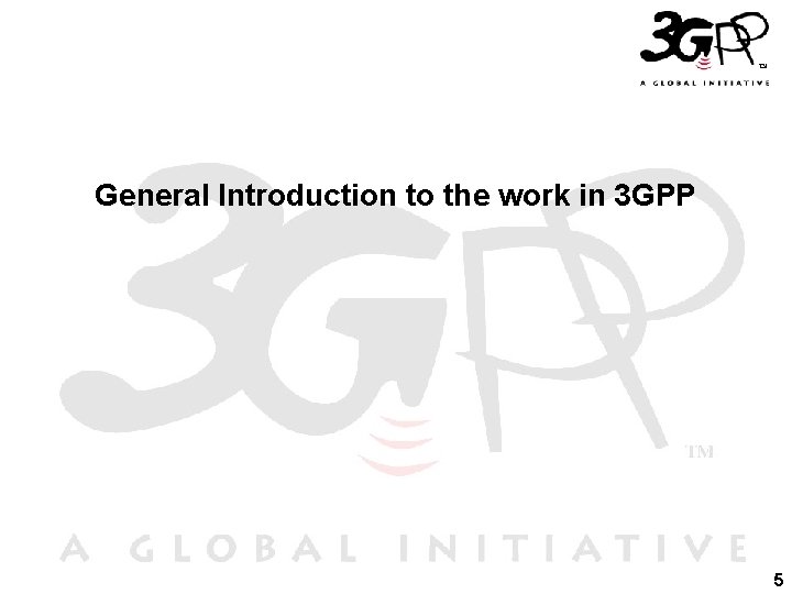 General Introduction to the work in 3 GPP 5 