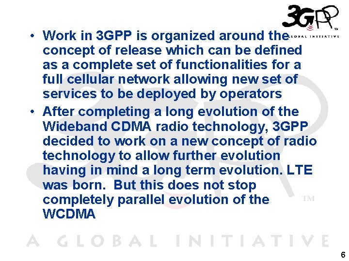  • Work in 3 GPP is organized around the concept of release which