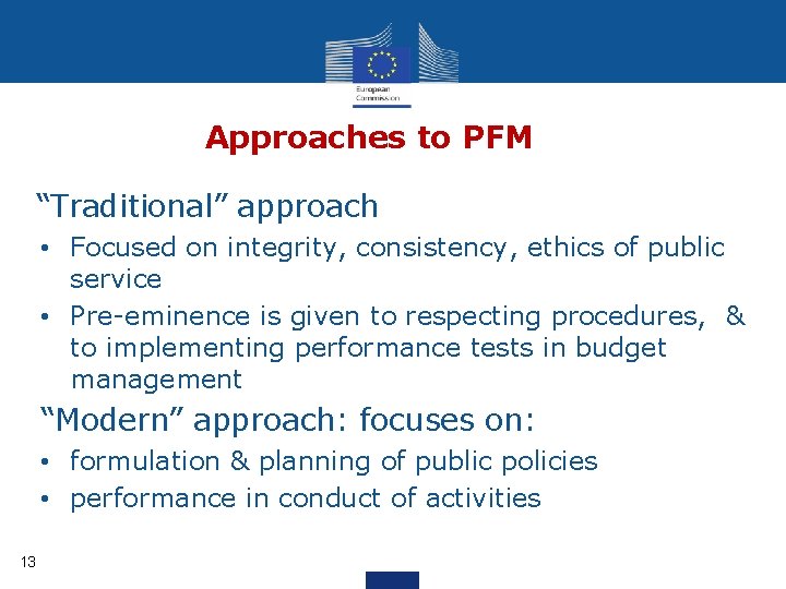 Approaches to PFM “Traditional” approach • Focused on integrity, consistency, ethics of public service