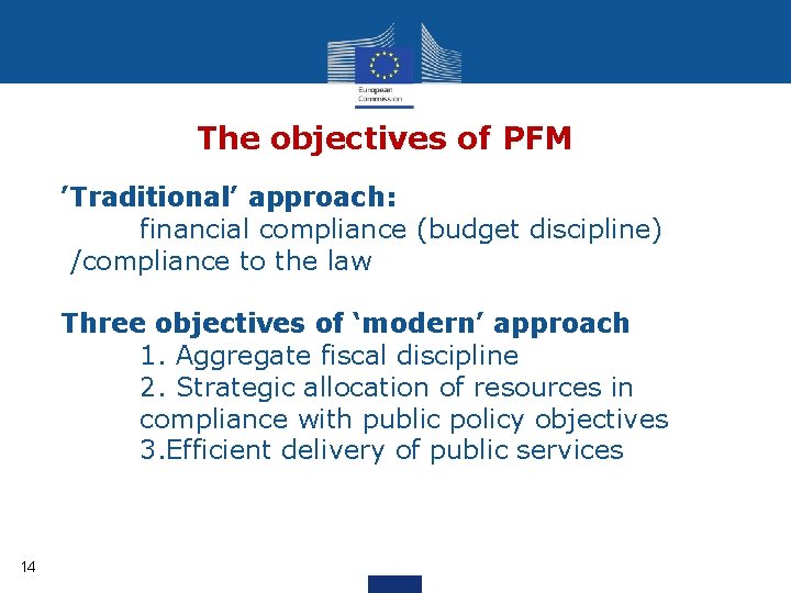 The objectives of PFM ’Traditional’ approach: financial compliance (budget discipline) /compliance to the law