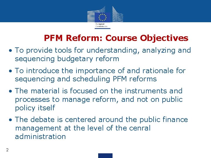 PFM Reform: Course Objectives • To provide tools for understanding, analyzing and sequencing budgetary