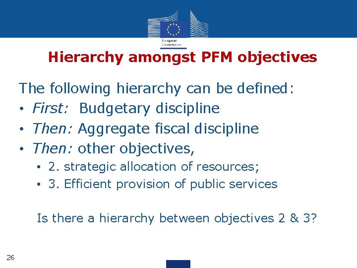 Hierarchy amongst PFM objectives The following hierarchy can be defined: • First: Budgetary discipline