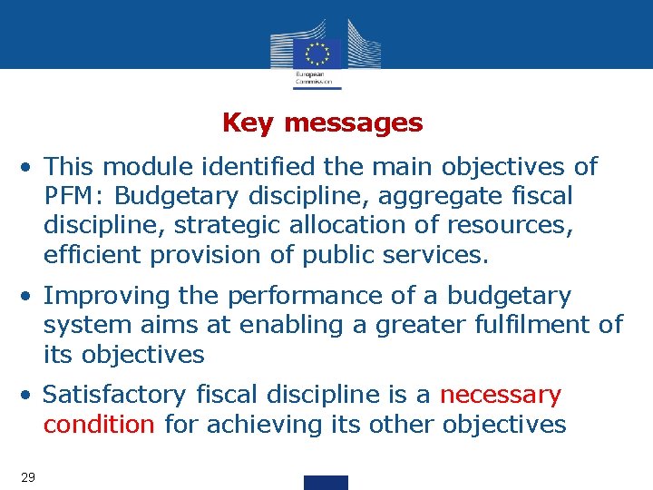 Key messages • This module identified the main objectives of PFM: Budgetary discipline, aggregate Key messages • This module identified the main objectives of PFM: Budgetary discipline, aggregate