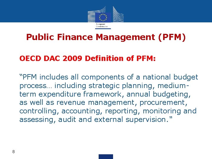 Public Finance Management (PFM) OECD DAC 2009 Definition of PFM: “PFM includes all components