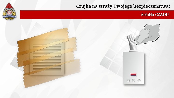 Czujka na straży Twojego bezpieczeństwa! źródła CZADU 