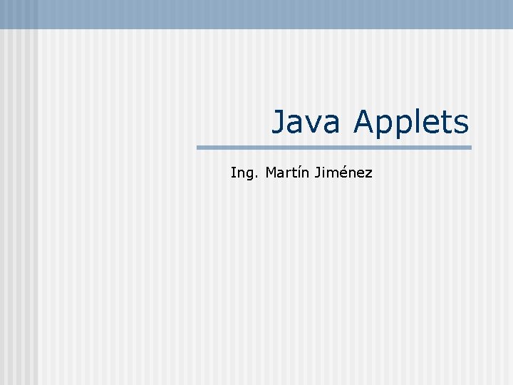 Java Applets Ing. Martín Jiménez 