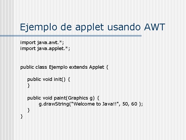 Ejemplo de applet usando AWT import java. awt. *; import java. applet. *; public