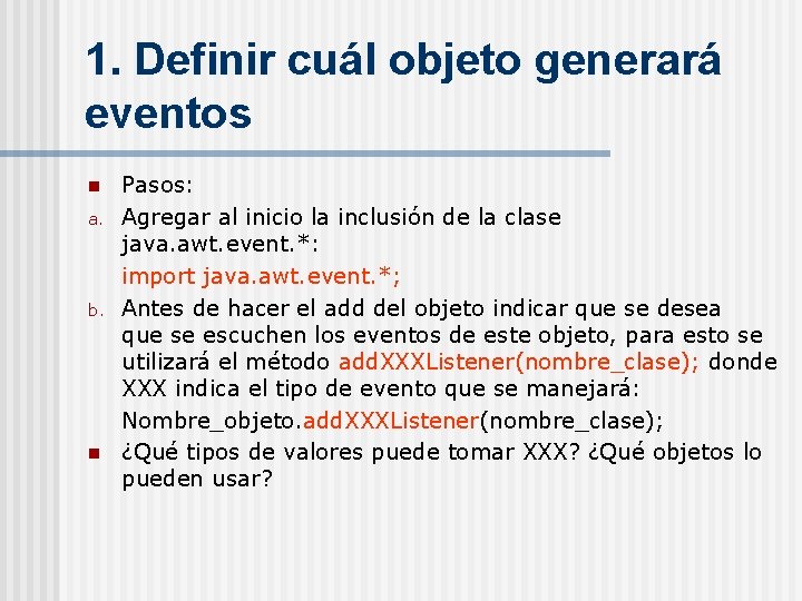 1. Definir cuál objeto generará eventos n a. b. n Pasos: Agregar al inicio