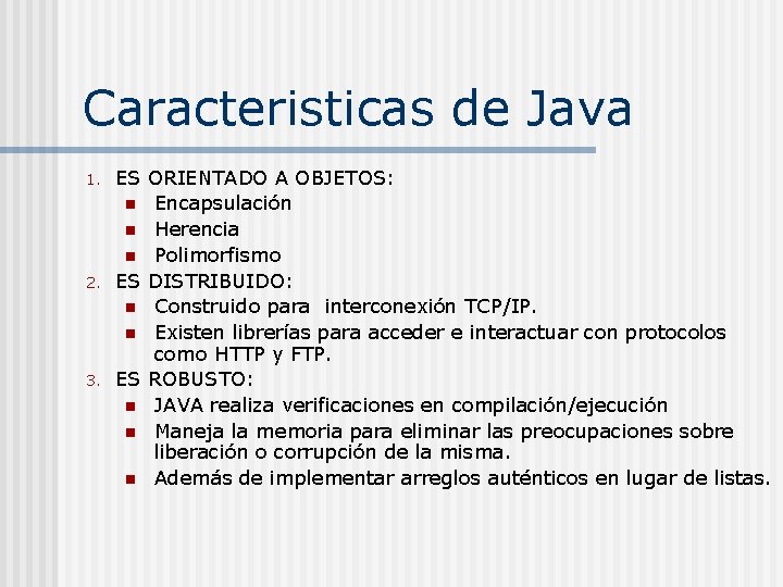 Caracteristicas de Java 1. 2. 3. ES ORIENTADO A OBJETOS: n Encapsulación n Herencia