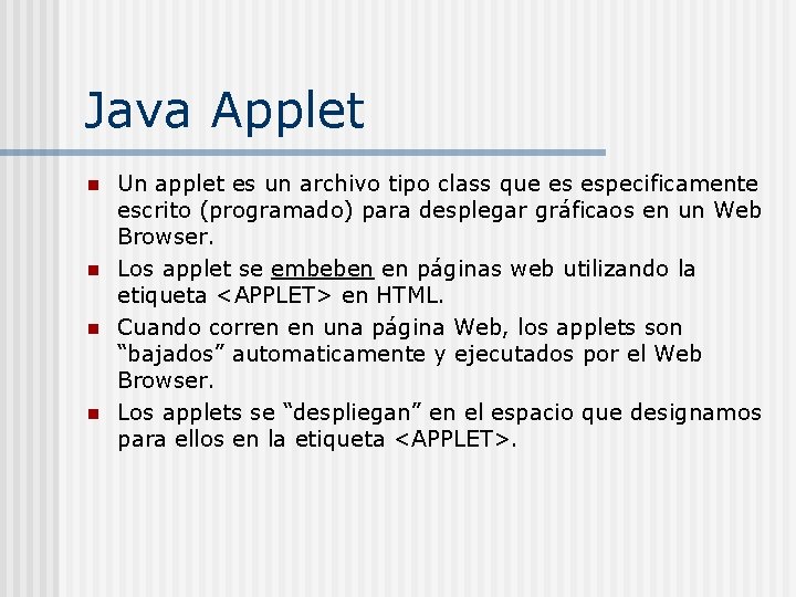 Java Applet n n Un applet es un archivo tipo class que es especificamente