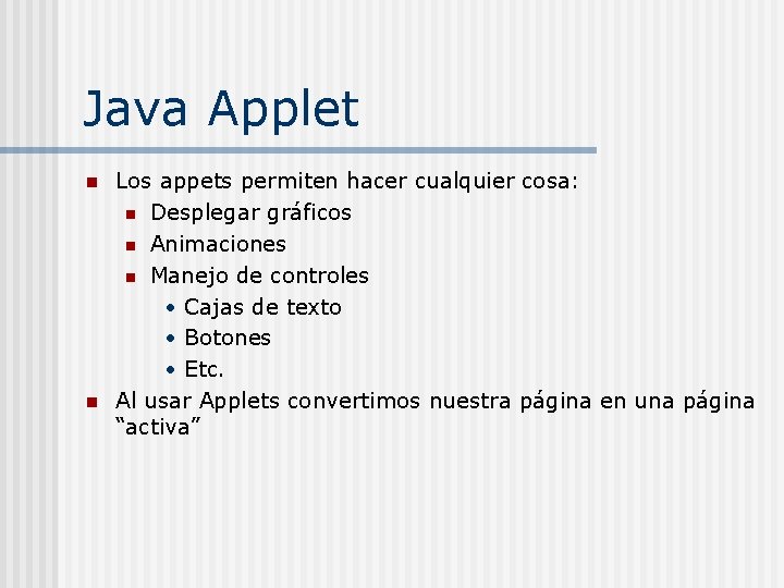 Java Applet n n Los appets permiten hacer cualquier cosa: n Desplegar gráficos n