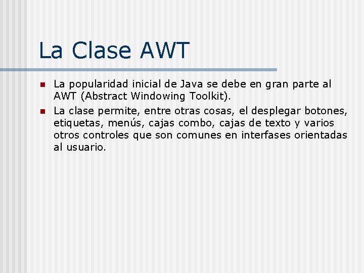 La Clase AWT n n La popularidad inicial de Java se debe en gran