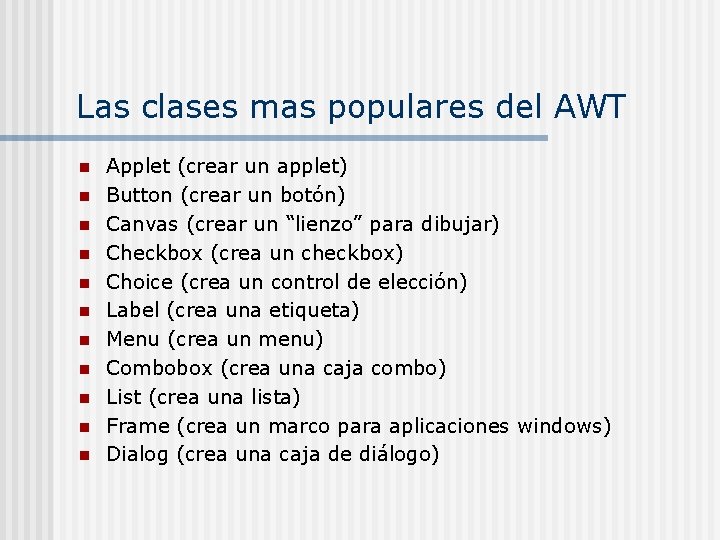 Las clases mas populares del AWT n n n Applet (crear un applet) Button