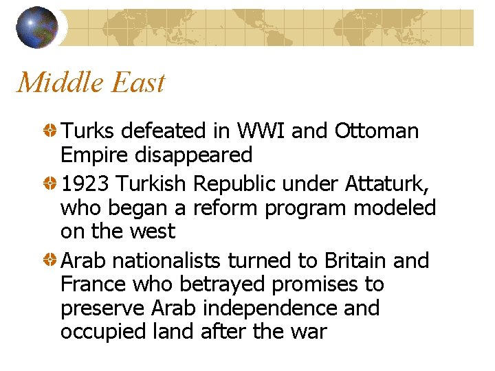 Middle East Turks defeated in WWI and Ottoman Empire disappeared 1923 Turkish Republic under