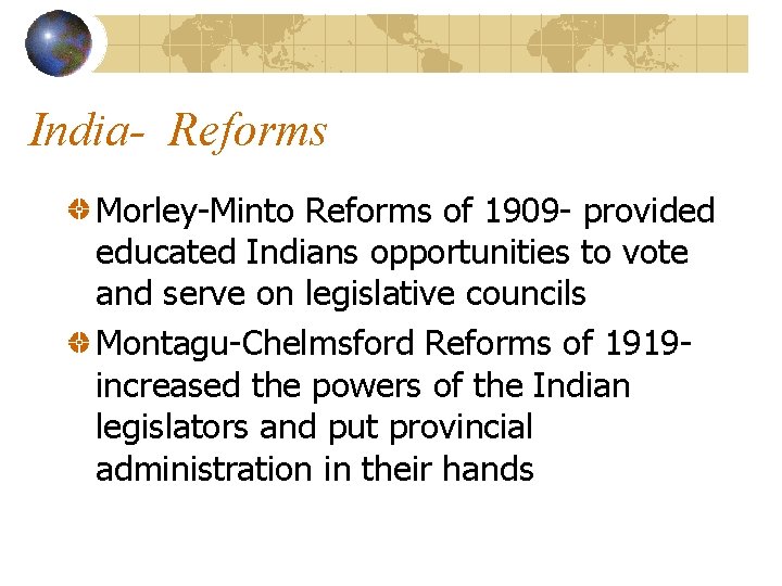 India- Reforms Morley-Minto Reforms of 1909 - provided educated Indians opportunities to vote and