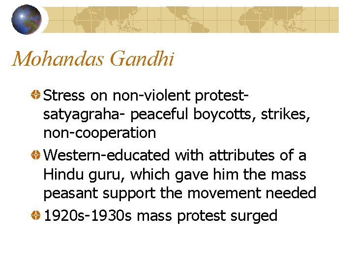 Mohandas Gandhi Stress on non-violent protestsatyagraha- peaceful boycotts, strikes, non-cooperation Western-educated with attributes of