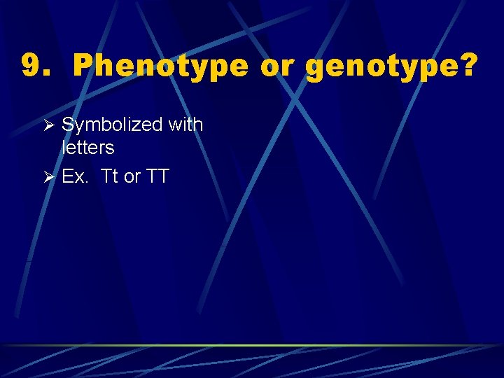 9. Phenotype or genotype? Ø Symbolized with letters Ø Ex. Tt or TT 