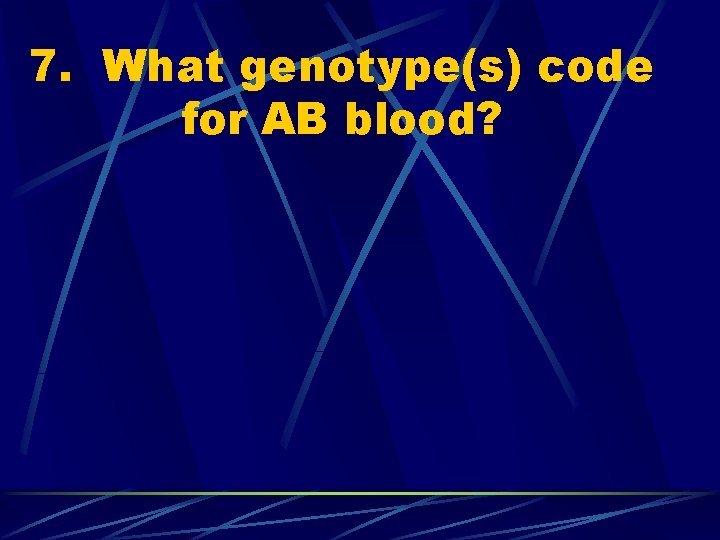 7. What genotype(s) code for AB blood? 