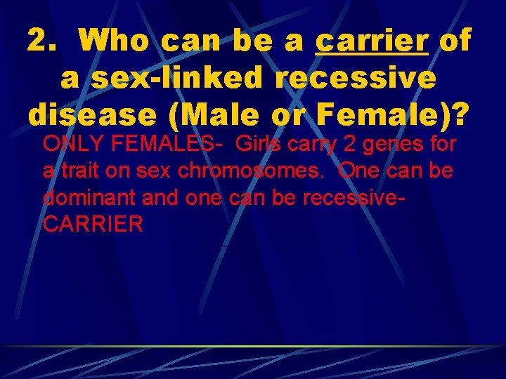 2. Who can be a carrier of a sex-linked recessive disease (Male or Female)?