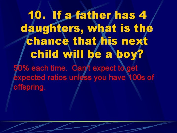 10. If a father has 4 daughters, what is the chance that his next