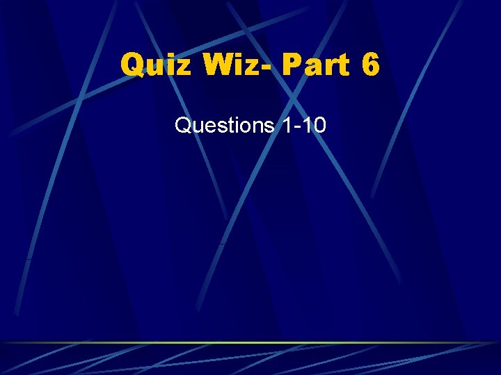 Quiz Wiz- Part 6 Questions 1 -10 