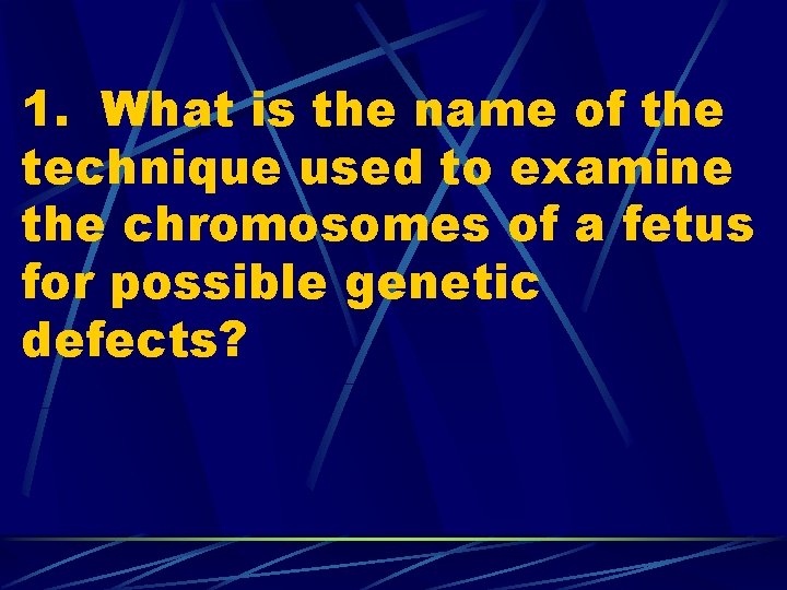 1. What is the name of the technique used to examine the chromosomes of