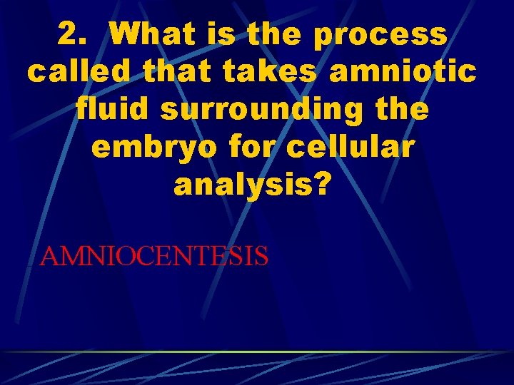 2. What is the process called that takes amniotic fluid surrounding the embryo for