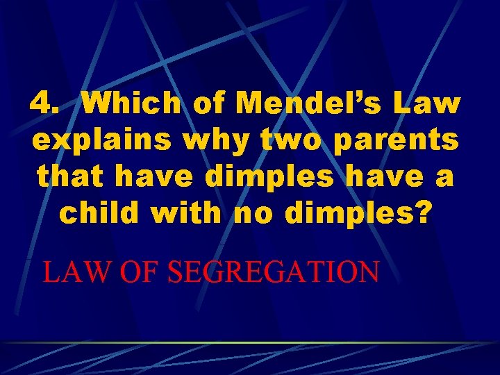 4. Which of Mendel’s Law explains why two parents that have dimples have a