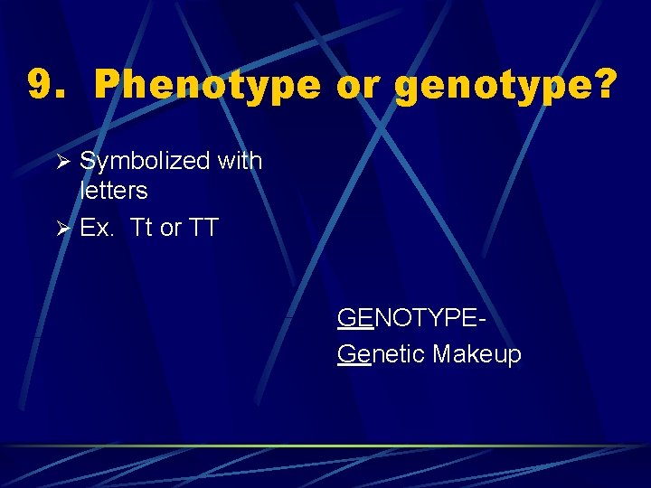 9. Phenotype or genotype? Ø Symbolized with letters Ø Ex. Tt or TT GENOTYPEGenetic