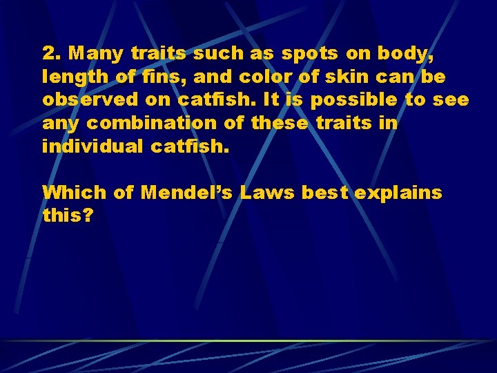 2. Many traits such as spots on body, length of fins, and color of